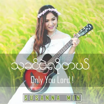 Only You Lord by Susanna Min