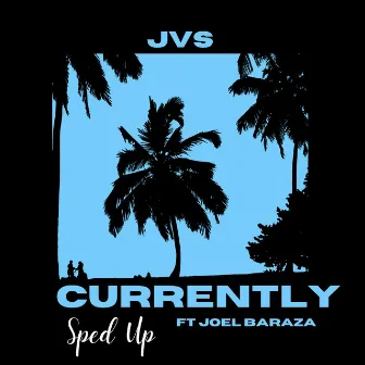 Currently (Sped Up) by JVS