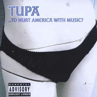 ...To Hurt America With Music? by Tupã