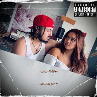 Go Crazy by Lil Roy