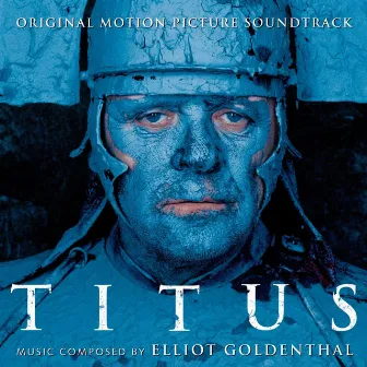 Titus (Original Motion Picture Soundtrack) by Elliot Goldenthal