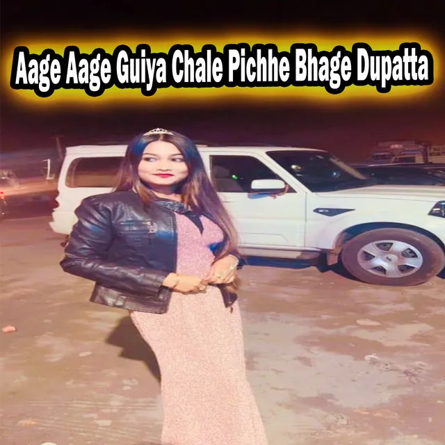 Aage Aage Guiya Chale Pichhe Bhage Dupatta