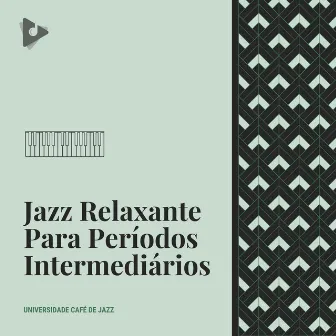 Jazz Relaxante Para Períodos Intermediários by Universidade Café de Jazz