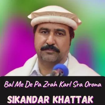 Bal Me De Pa Zrah Karl Sra Orona by Sikandar Khattak