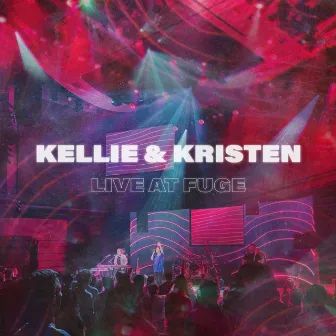 Live at Fuge by Kellie & Kristen