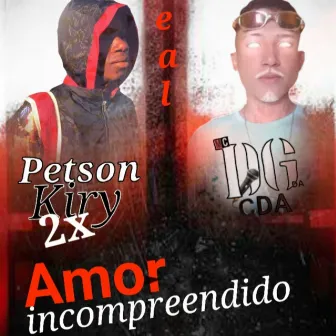 Amor Incompreendido by Petson Kiry2x