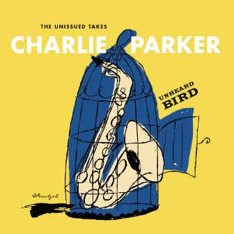 Unheard Bird: The Unissued Takes by Charlie Parker