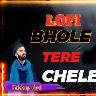 Lofi Bhole Tere Chele by Kuldeep Ford