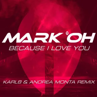 Because I Love You (Karl8 & Andrea Monta Remix) by Mark 'Oh