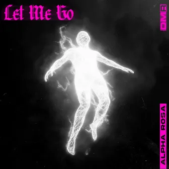 Let Me Go by Alpha Rosa