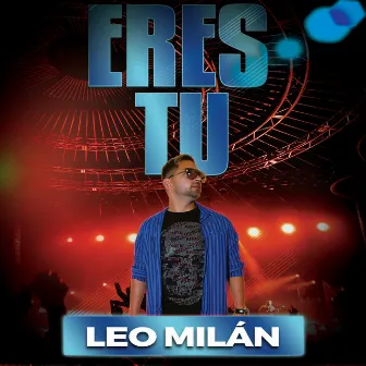 Eres Tu by Leo Milán