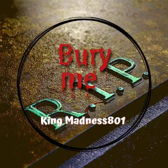 Bury Me by King Madness 801