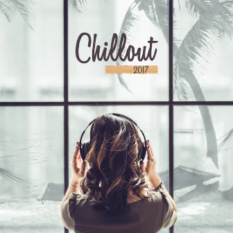 Chillout 2017 – Summer Hits 2017, Deep Relaxation, Chill Out Music, Sexy Beats by Wanted Chill Oasis