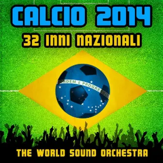 Calcio 2014: 32 Inni Nazionali by The Worldsound Orchestra