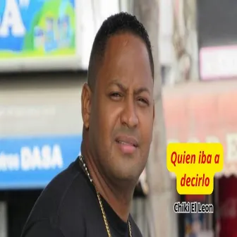 Quien Iba a Decirlo by Chiki El Leon