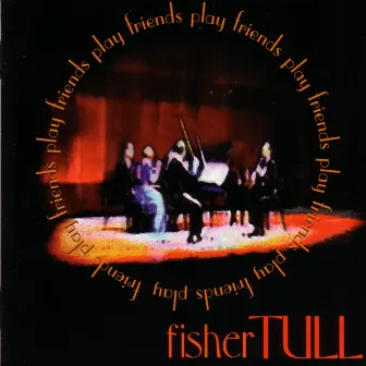 Friends Play Fisher Tull by Fisher Tull