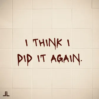 I Think I Did It Again by John Lindahl