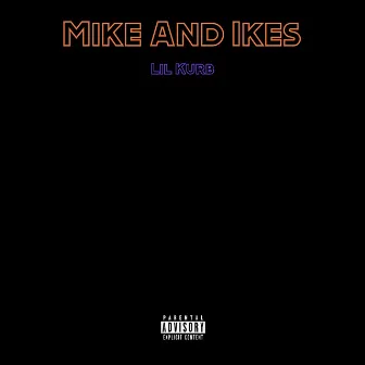 Mike And Ikes by Lil Kurb