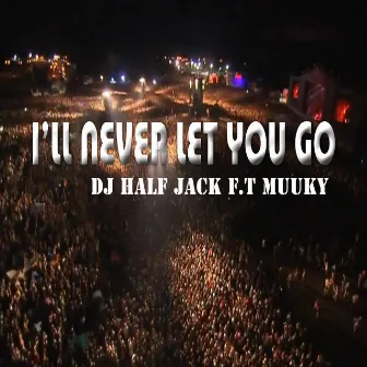 I'll Never Let You Go by DJ Half Jack