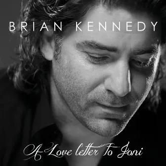 A Love Letter to Joni by Brian Kennedy