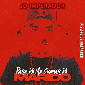 Para De Me Chamar De Marido (Piseiro de Malandro) by JD Imperador