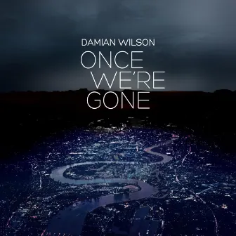 Once We're Gone by Damian Wilson