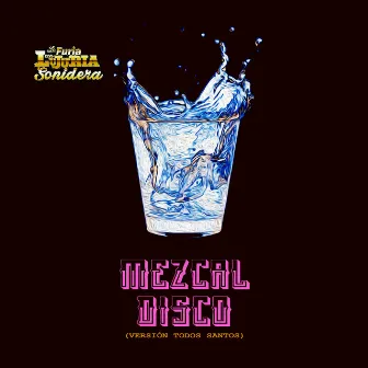 Mezcal Disco (Version Todos Santos) by La Furia con Lujuria Sonidera