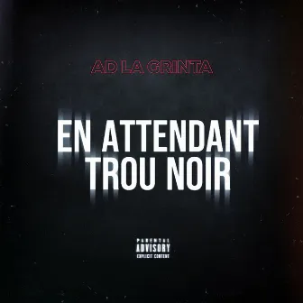 En attendant trou noir by AD La Grinta