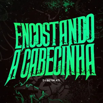 Mtg Encostando a Cabecinha by DJ BETIM ATL