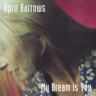 My Dream is You by April Barrows