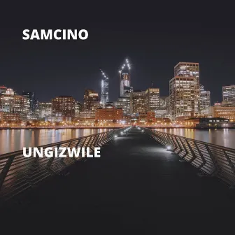 Ungizwile by Samcino