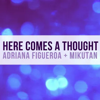 Here Comes a Thought by Adriana Figueroa