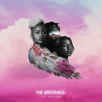 THE ORIGINALS. by Tobe Nwigwe