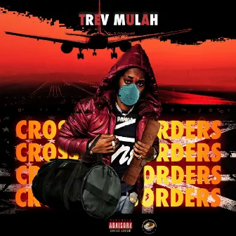 CROSSING BORDERS by Trev Mulah