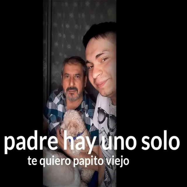 Padre Hay Uno Solo Te Quiero Papito Viejo