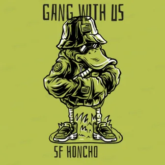 Gang with us by SF honcho