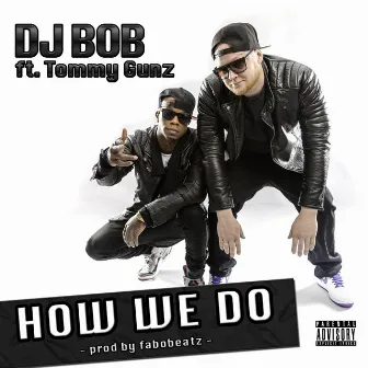 How We Do (feat. Tommy Gunz) by DJ BOB