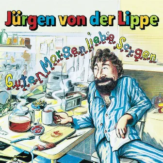 Guten Morgen Liebe Sorgen by Jürgen von der Lippe