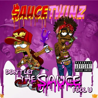 Don't Let the Sauce Fool U by Sauce Twinz