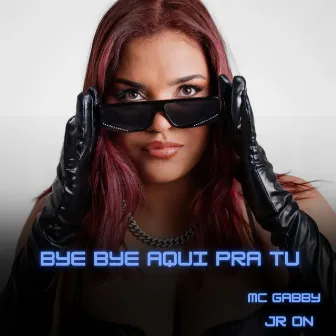 BYE BYE AQUI PRA TU by MC Gabby