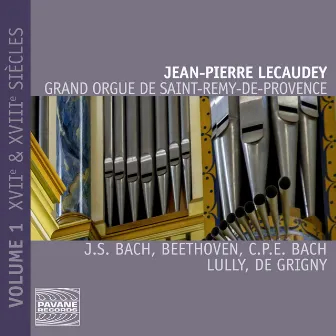 Grand orgue de Saint-Rémy-de-Provence, Vol. 1 (XVIIe & XVIIIe siècles) by Jean-Pierre Lecaudey