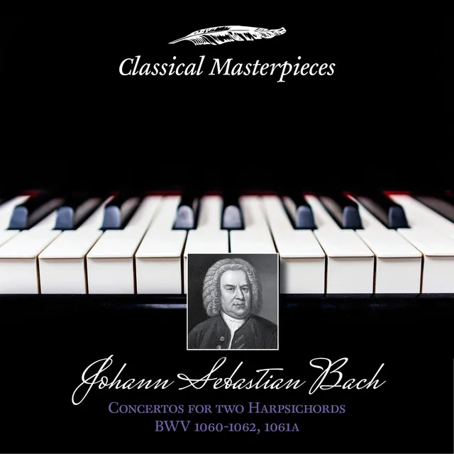 Johann Sebastian Bach: Concertos for Two Harpsichords BWV1060-1062&BWV1061a (Classical Masterpieces)