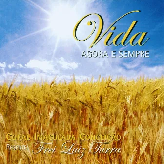 Vida Agora e Sempre (Regente: Frei Luiz Turra) by Coral Imaculada Conceição