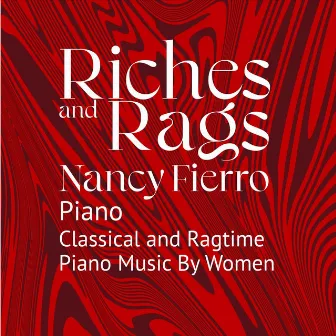 Riches and Rags: Classical and Ragtime Music by Women by Nancy Fierro