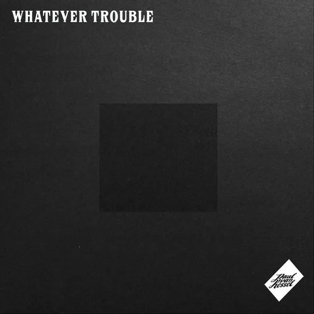 Whatever Trouble