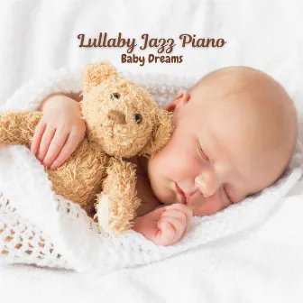 Lullaby Jazz Piano: Baby Dreams by Mellow Jazz Beats