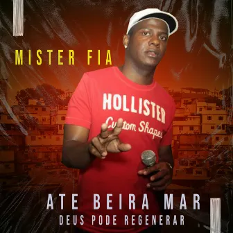 Ate Beira Mar Deus Pode Regenerar by Mister Fia