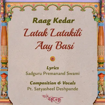 Raag Kedar Latak Latakili Aay Basi by Pt Satyasheel Deshpande