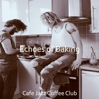 Echoes of Baking by Cafe Jazz Coffee Club