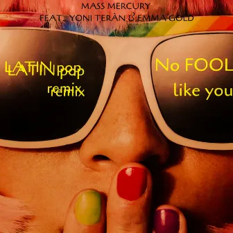 No Fool Like You (feat. Yoni Teran & Emma Gold) [Latin Pop Remix] by Mass Mercury